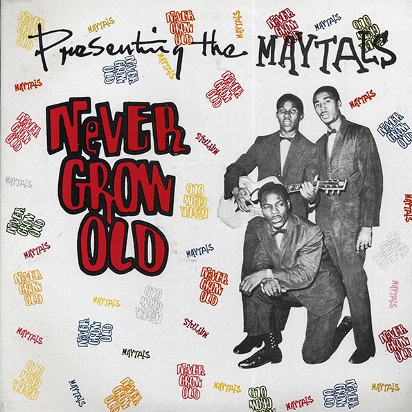 Toots & The Maytals - Never Grow Old: Presenting The Maytals