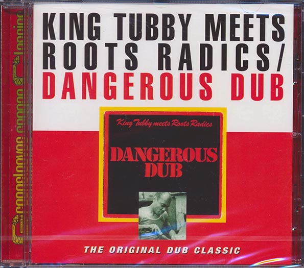 King Tubby, The Roots Radics - Dangerous Dub: King Tubby Meets The Roots Radics