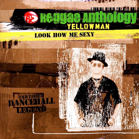 Yellowman - Reggae Anthology: Look How Me Sexy