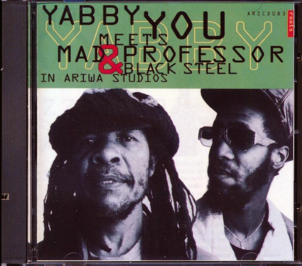 Yabby You, Mad Professor - Yabby You Meets Mad Professor & Black Steel At Ariwa Studios