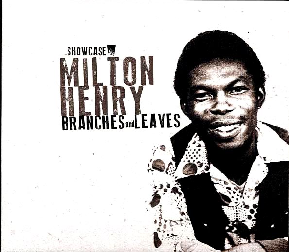 Milton Henry - Branches And Leaves: Showcase