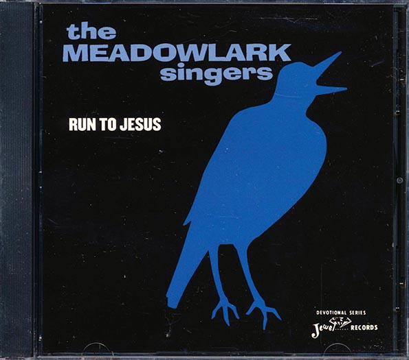 The Meadowlark Singers - Run To Jesus
