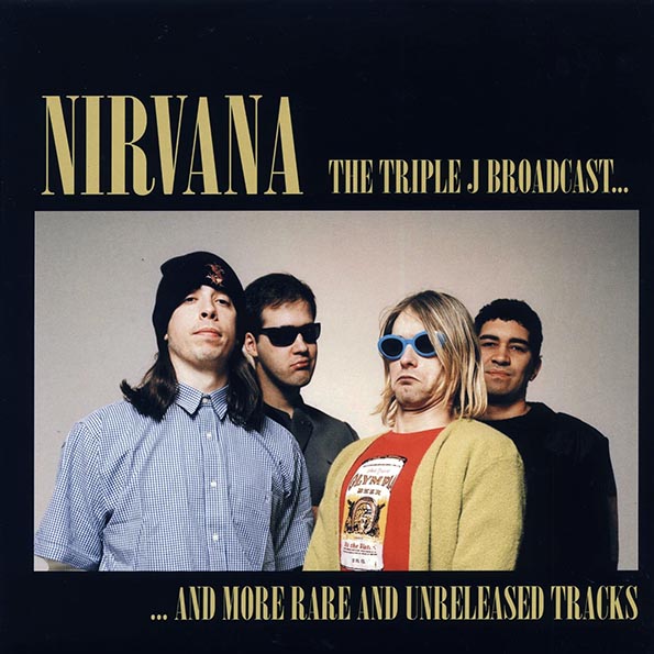 Nirvana - The Triple J Broadcast And More Rare And Unreleased Tracks