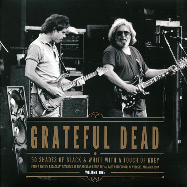 Grateful Dead - 50 Shades Of Black & White With A Touch Of Grey Volume 1: Brendan Byrne Arena, East Rutherford, New Jersey, 7th April 1987