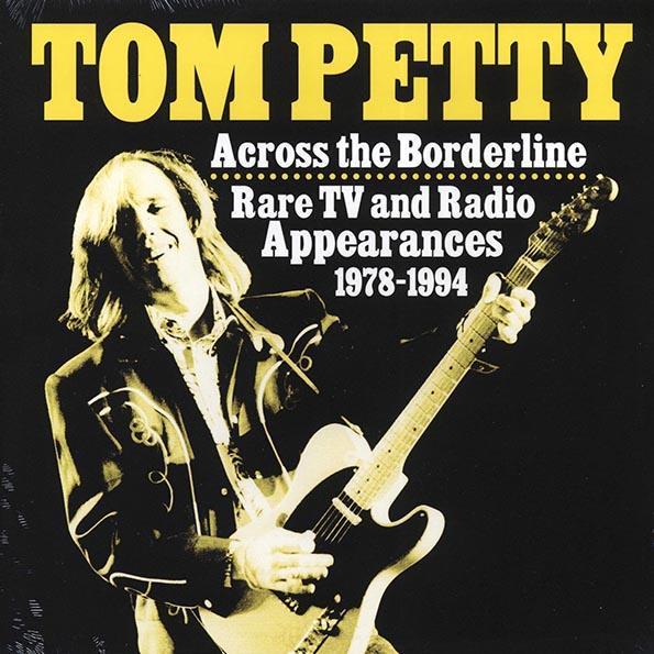 Tom Petty - Across The Borderline: Rare TV And Radio Appearances 1978-1994