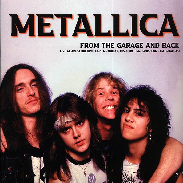 Metallica - From The Garage And Back: Live At Arena Building, Cape Girardeau, Missouri, USA, 24/05/1986 FM Broadcast